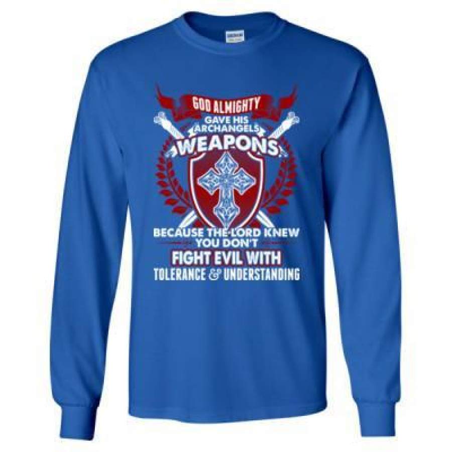 AGR God Almighty Gave His Archangels Weapons Dont Fight Evil With Tolerance – Long Sleeve T-Shirt