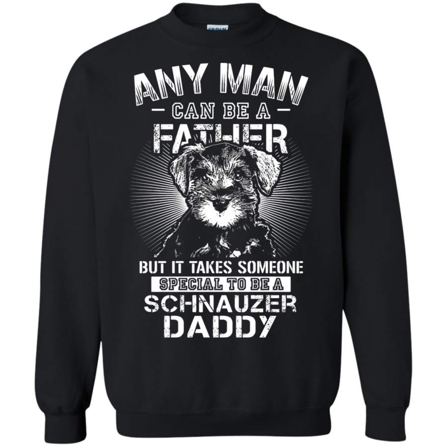 AGR Any Man Can Be A Father Special To Be Schnauzer Daddy Sweatshirt