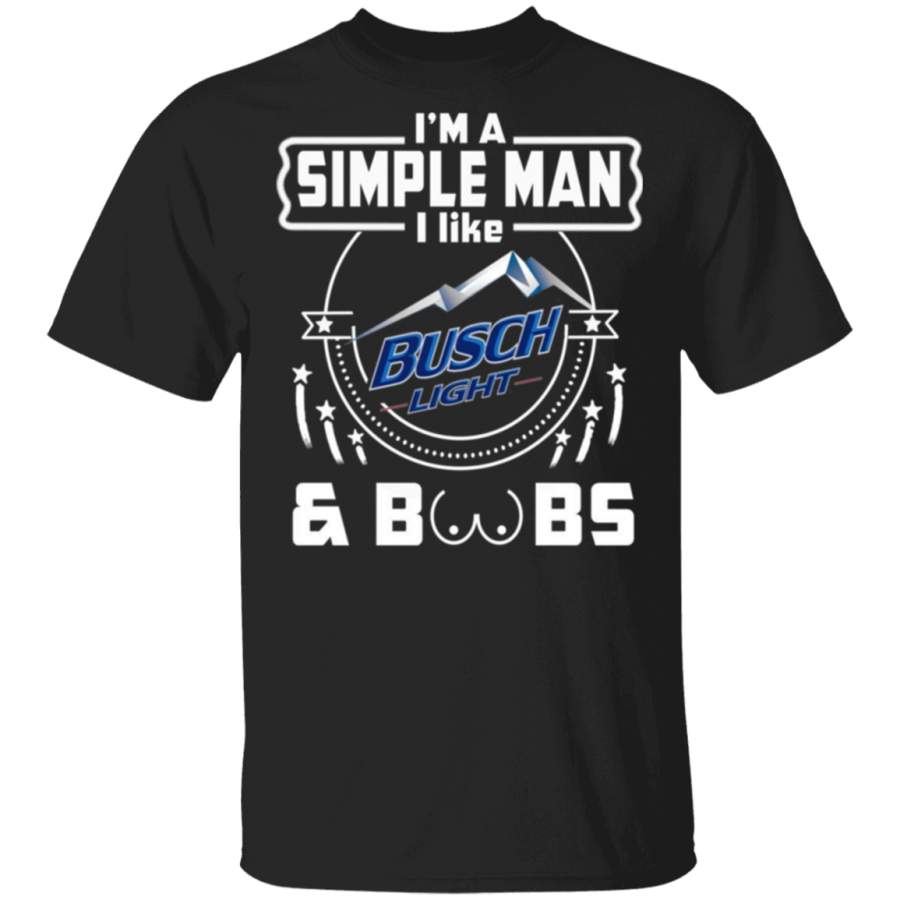 I Am a Simple Man I Like Busch Light and Boobs T Shirt