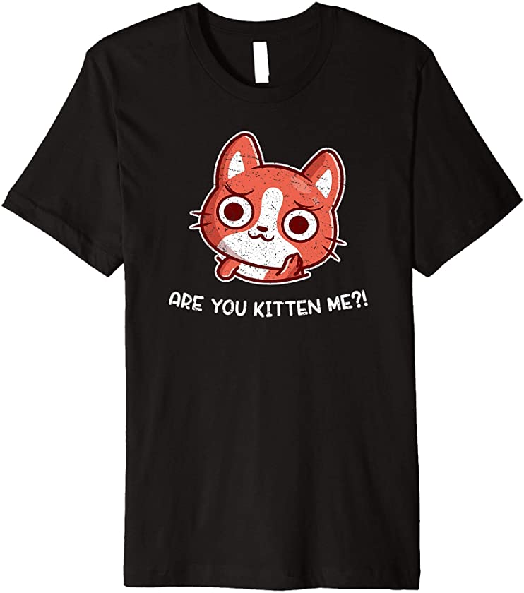 Are You Kitten Me Cat Funny Pun Hand Drawn for Pet Owners Premium T-Shirt