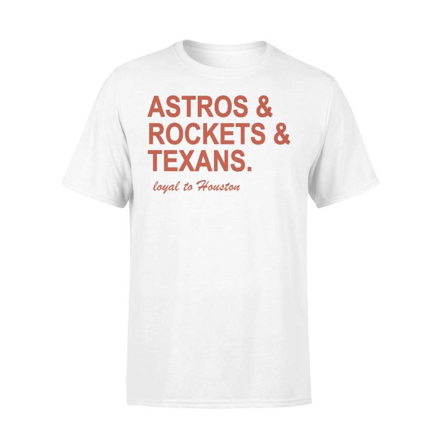 Astros Rockets And Texans Loyal To Houston T-shirt