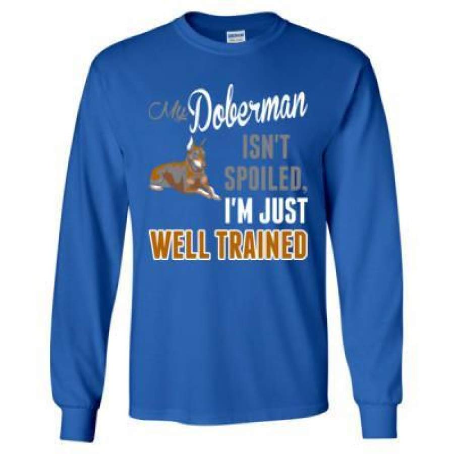 AGR My Doberman Isnt Spoiled Im Just Well Trained – Long Sleeve T-Shirt