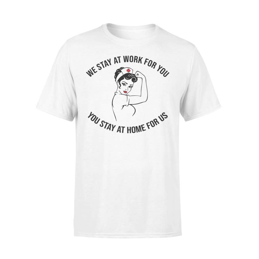 We Stay At Work For You You Stay At Home For Us Shirt