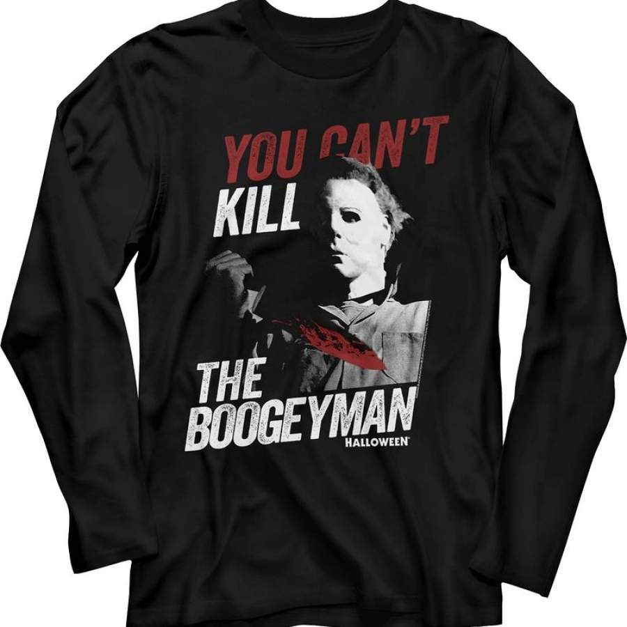 You Can’t Kill The Boogeyman Halloween Long Sleeve Shirt