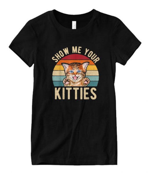 Show Me Your Kitties Vintage RS  T Shirt