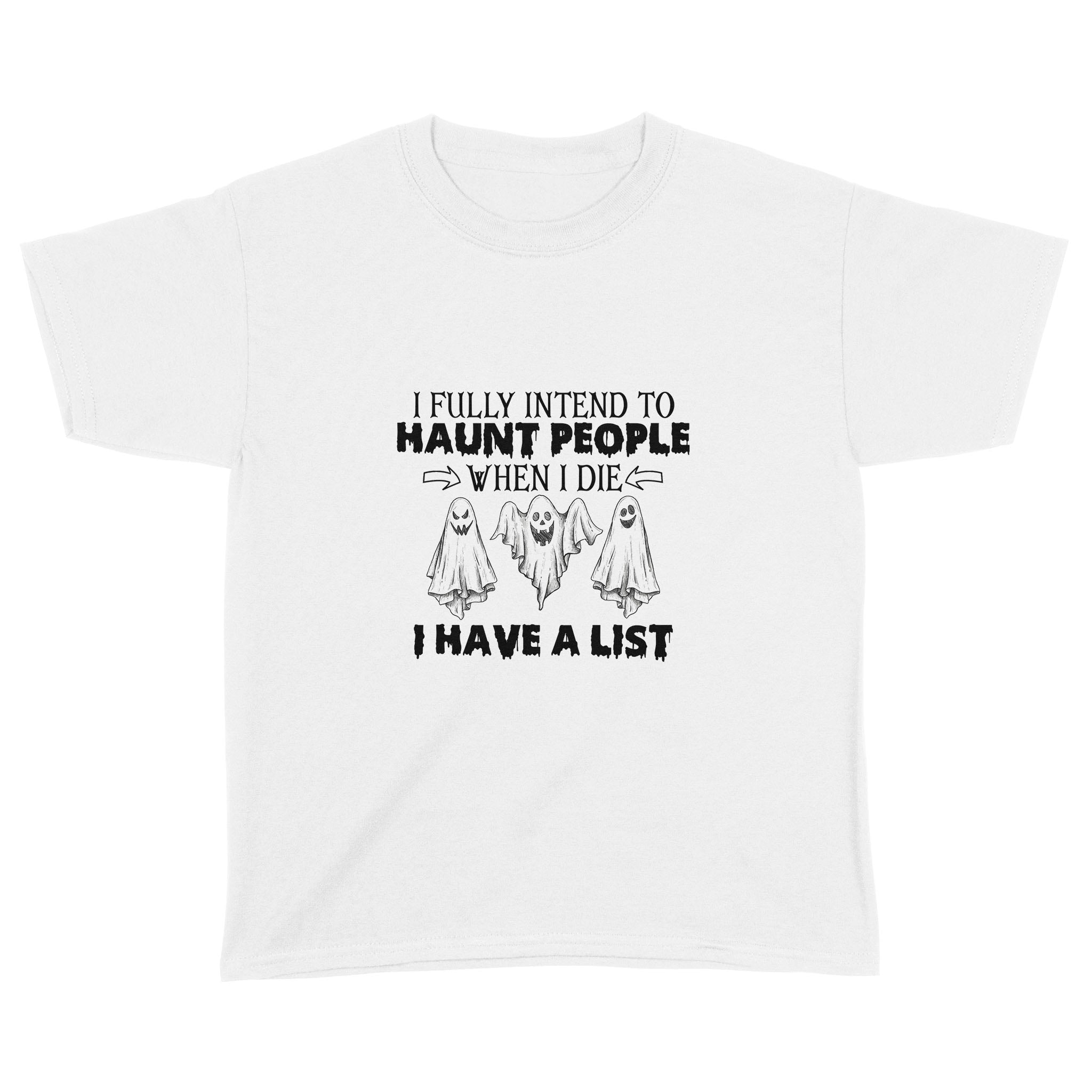 Ghost I Fully Intend To Haunt People When I Die I Have A List Hallowen Shirt – Standard Youth T-Shirt