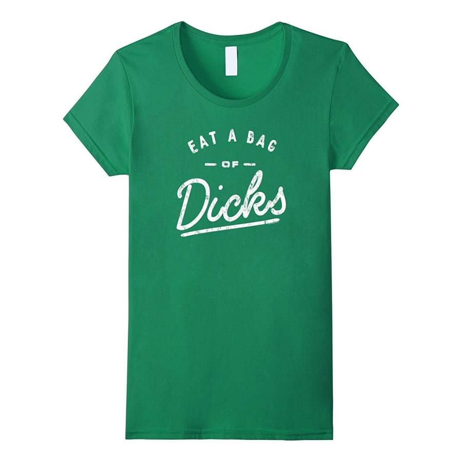 Women’S Eat A Bag Of Dicks Funny T Shirt