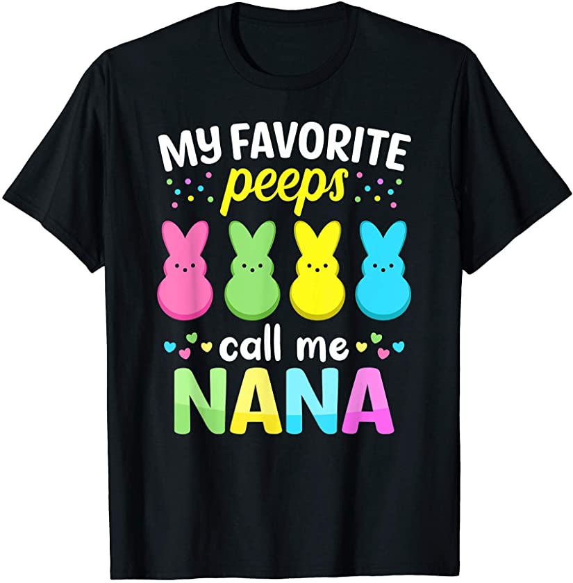 My Favorite Peeps Call Me Nana TShirt Easter Bunny Eggs T-Shirt