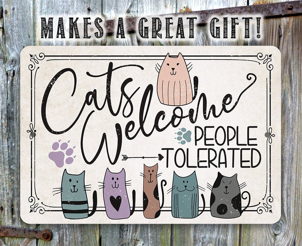 Metal Sign – Cats Welcome People Tolerated – Durable Tin 8″x12″ or 12″x18″ Use Indoor/Outdoor – Funny Gift Cat Owners