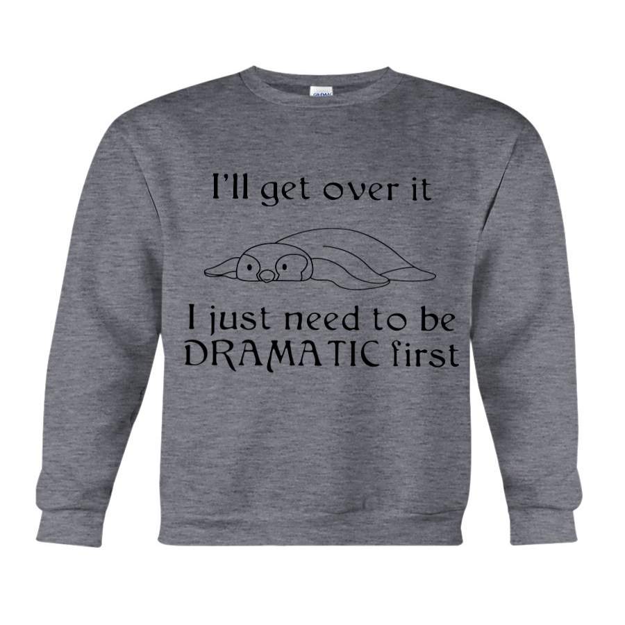 Penguin – I’ll Get Over It Dramatic First Sweatshirt