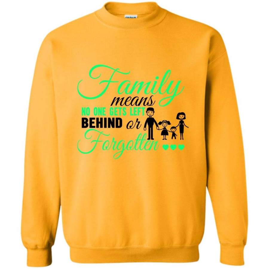 I Love My Family T Shirt, Family Means No One Gets Left Behind Or Forgotten Sweatshirt