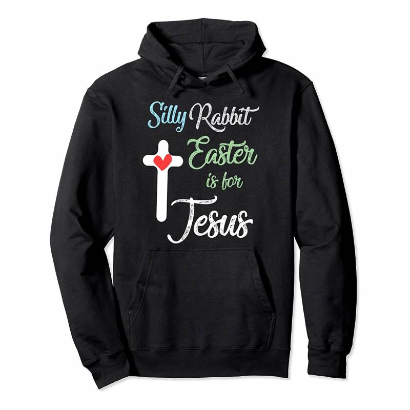 Silly Rabbit Easter is for Jesus Tee Eggs Hunting Pullover Hoodie