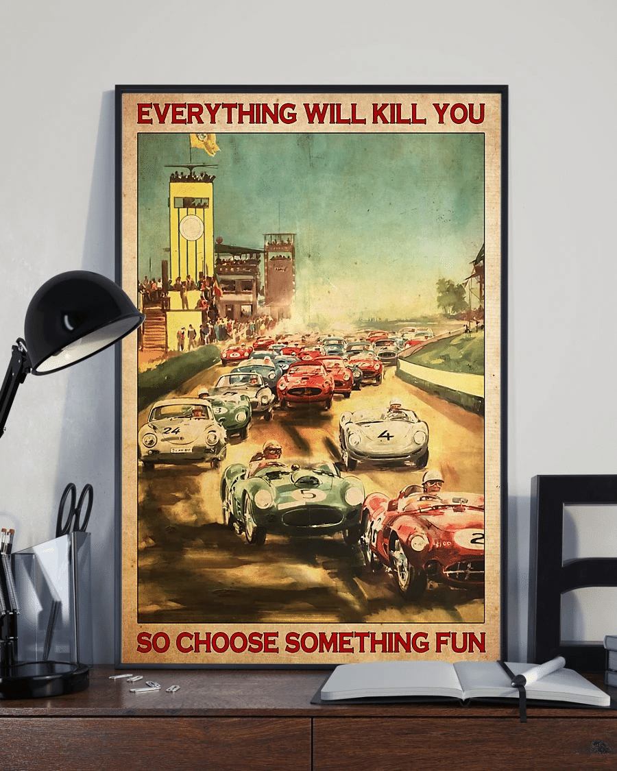 Car Racing Poster Canvas – Everything Will Kill You Choose Something Fun Vintage Home Decor Wall Art Evg81669