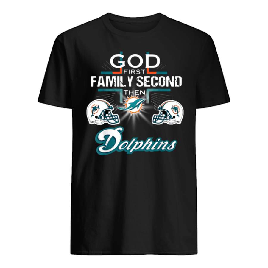 Football God First Family Second Then Miami Dolphin T-Shirt