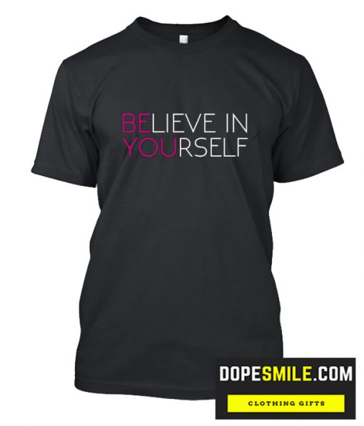 Believe In Yourself cool T Shirt