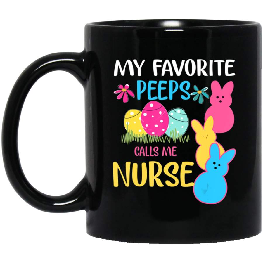 My favorite peeps call me Nurse Funny Easter Day 11oz 15oz Black Mug Happy Easter Day Funny Colors Eggs Bunny Ears Peeps Cute