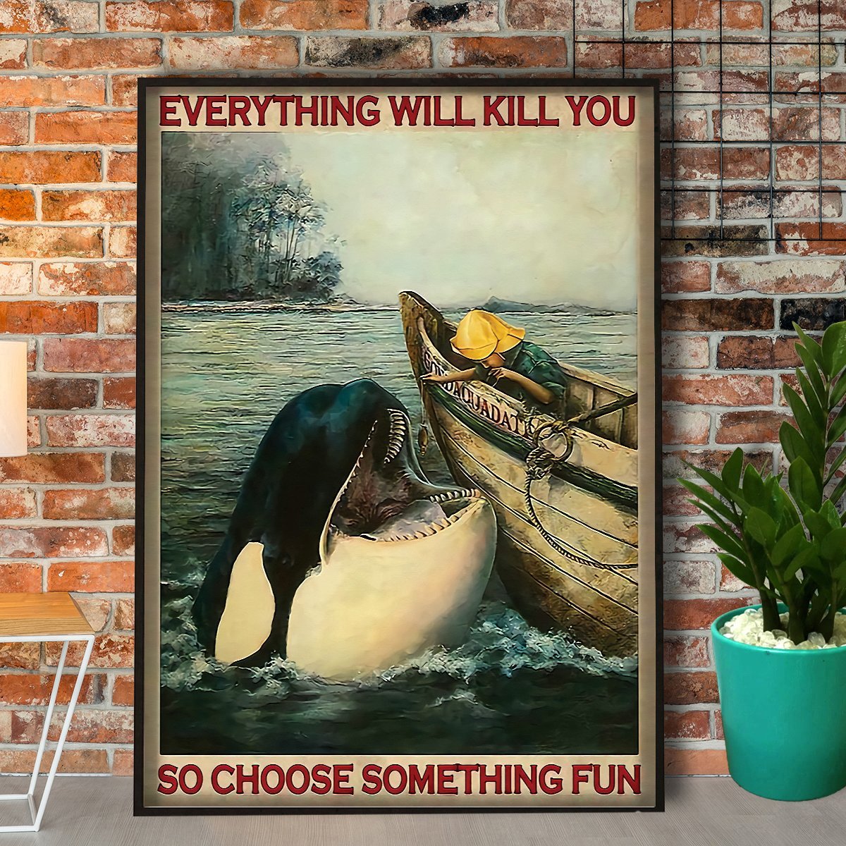 Orca Whale Everything Will Kill You So Choose Fun Poster No Frame