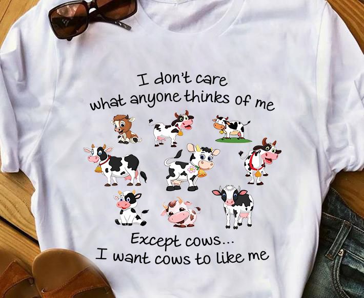 I Don’t Care What Anyone Thinks Of Me Except Cows I Want Cows To Like Me Gift Standard/Premium T-Shirt