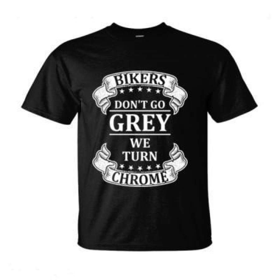 AGR Bikers Donot Go Grey We Turn Chrome – Ultra-Cotton T-Shirt