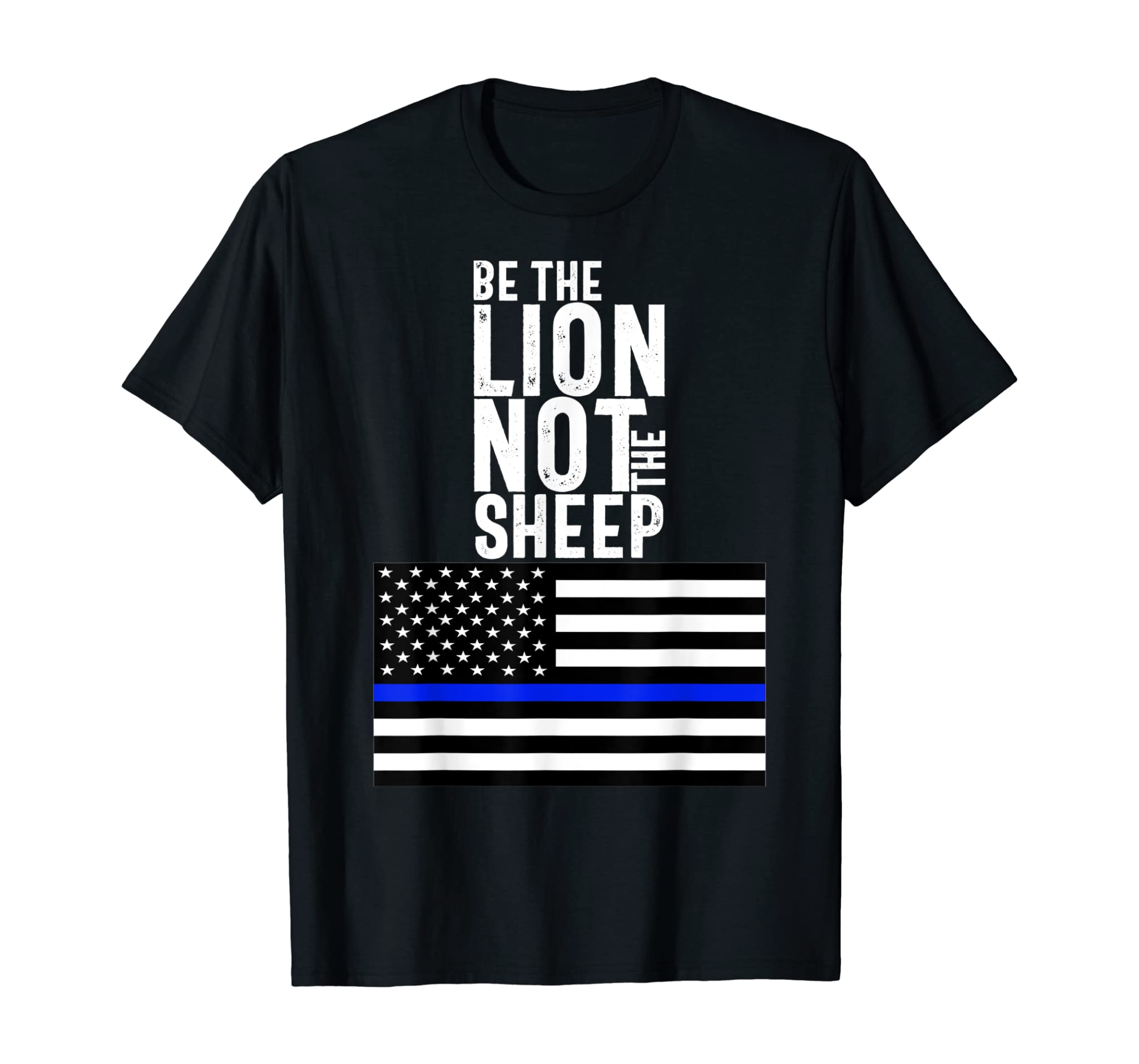 Be The Lion Not The Sheep Blue Line American Flag Police T-Shirt