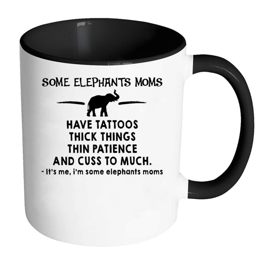 Some Elephants Moms Have Tattoos Thick Things Thin Patience And Cuss To Much Its Me Im Some Elephants Moms – Full-Wrap Coffee Colors Accent Mug