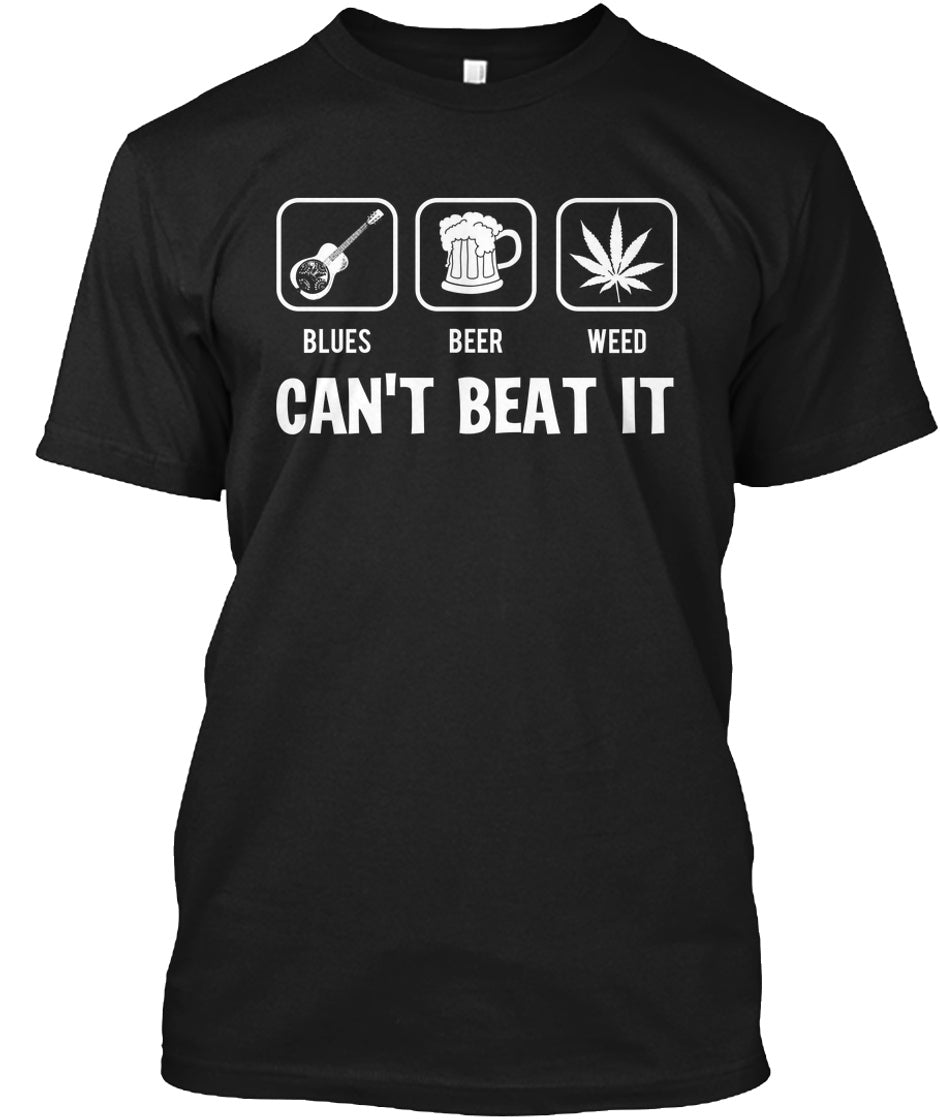 Can’t Beat It Blues Beer Weed Standard/Premium T-Shirt