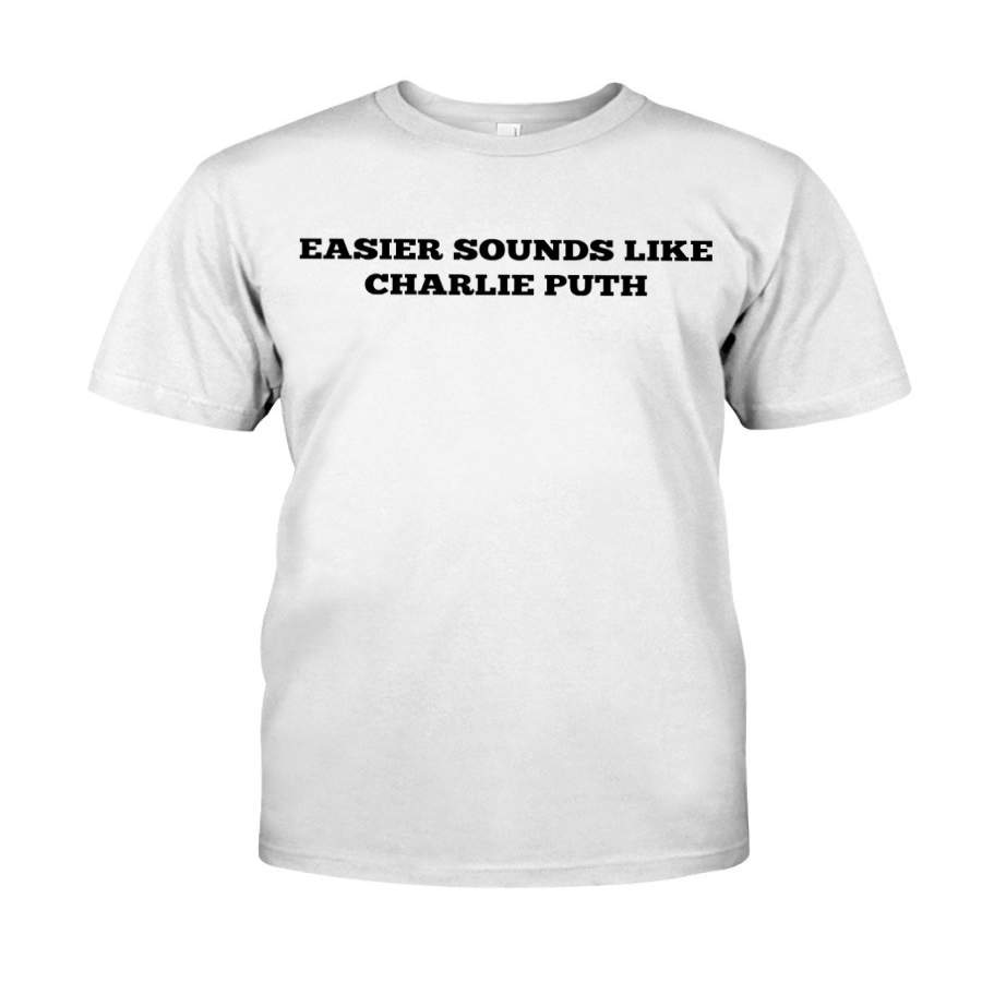 Easier Sounds Like Charlie Puth T-Shirt White Classic T-Shirt By Vevotee Store