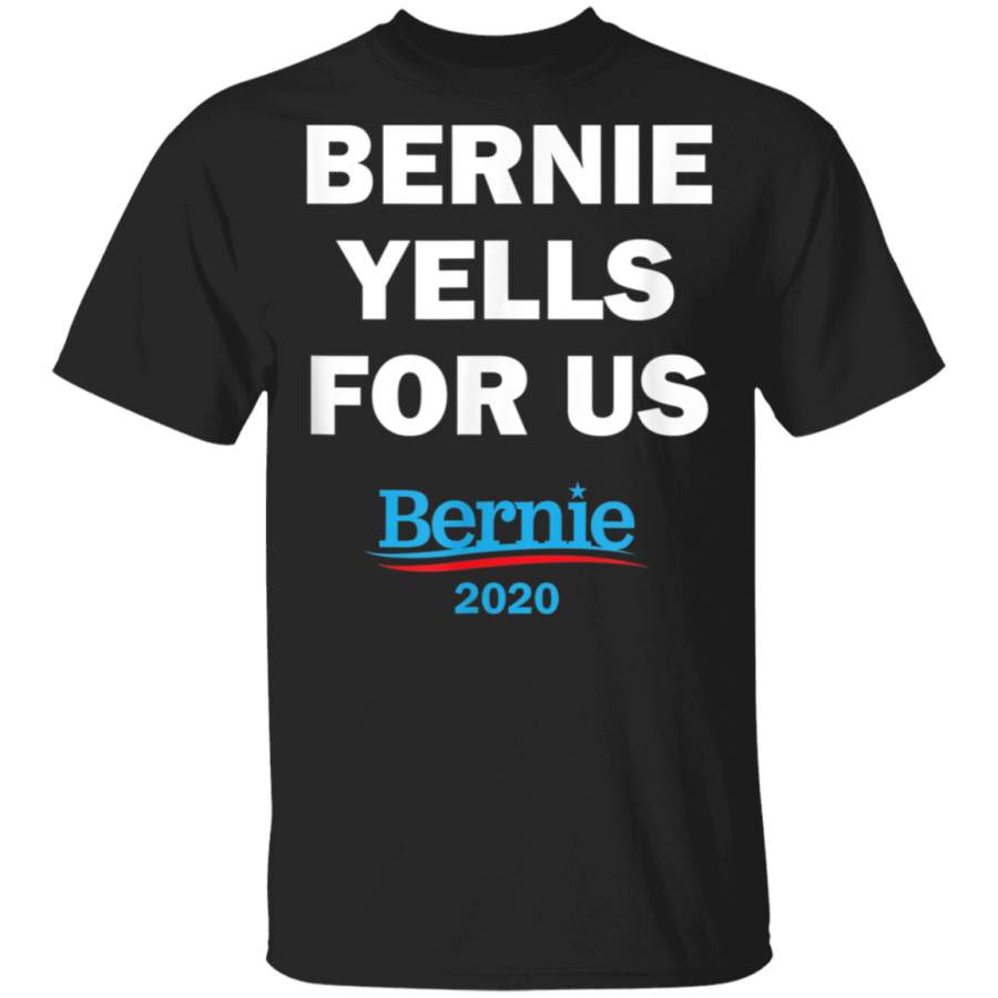 Bernie Yells For Us TShirt