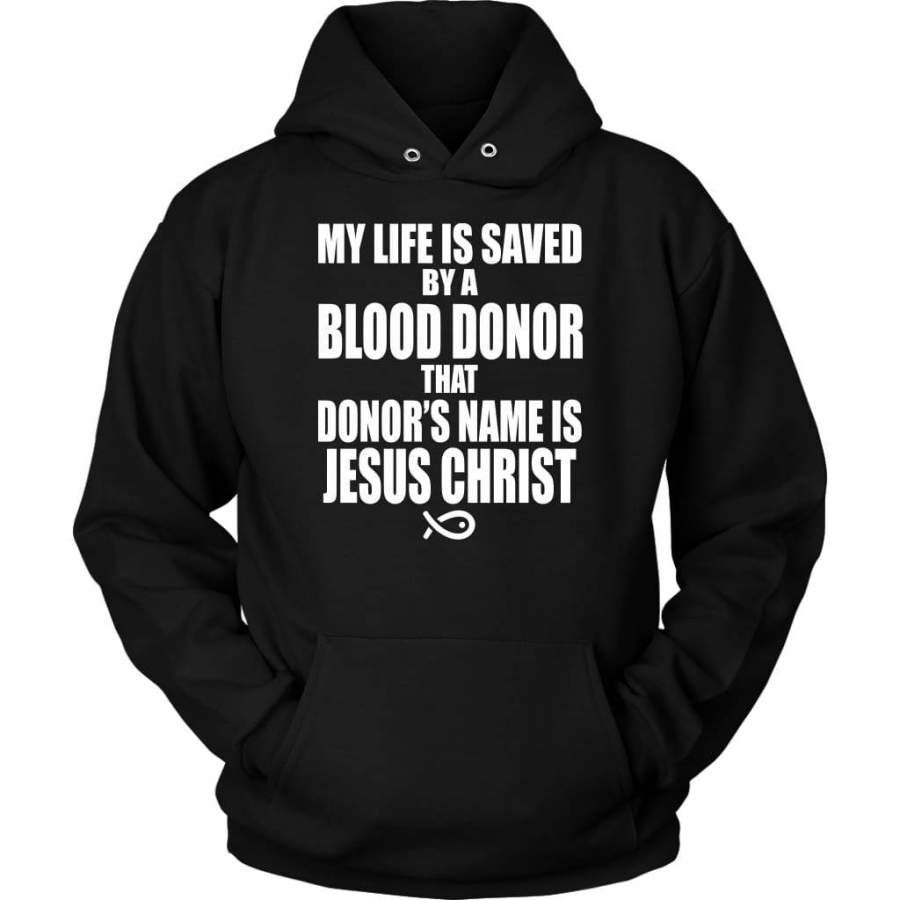 My life is saved by a blood donor named Jesus Christ hoodie | Jesus hoodie