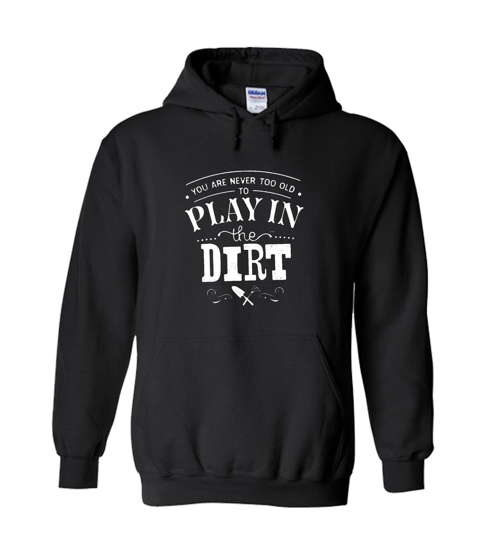 You Are Never Too Old To Play In The Dirt Unisex Hoodie