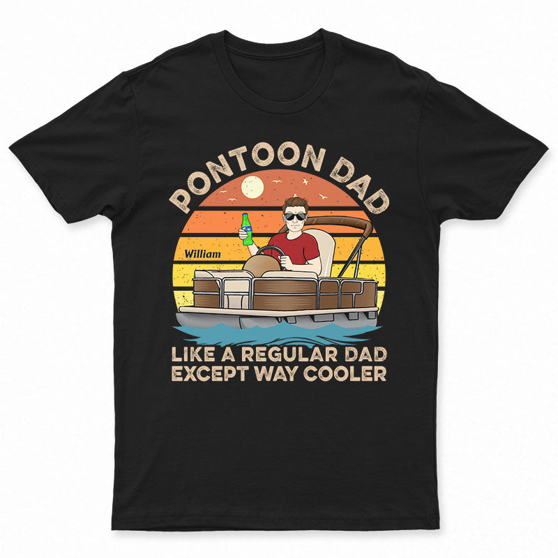 Pontoon Dad Like A Regular Except Way Cooler – Gift For Father – Personalized Custom T Shirt