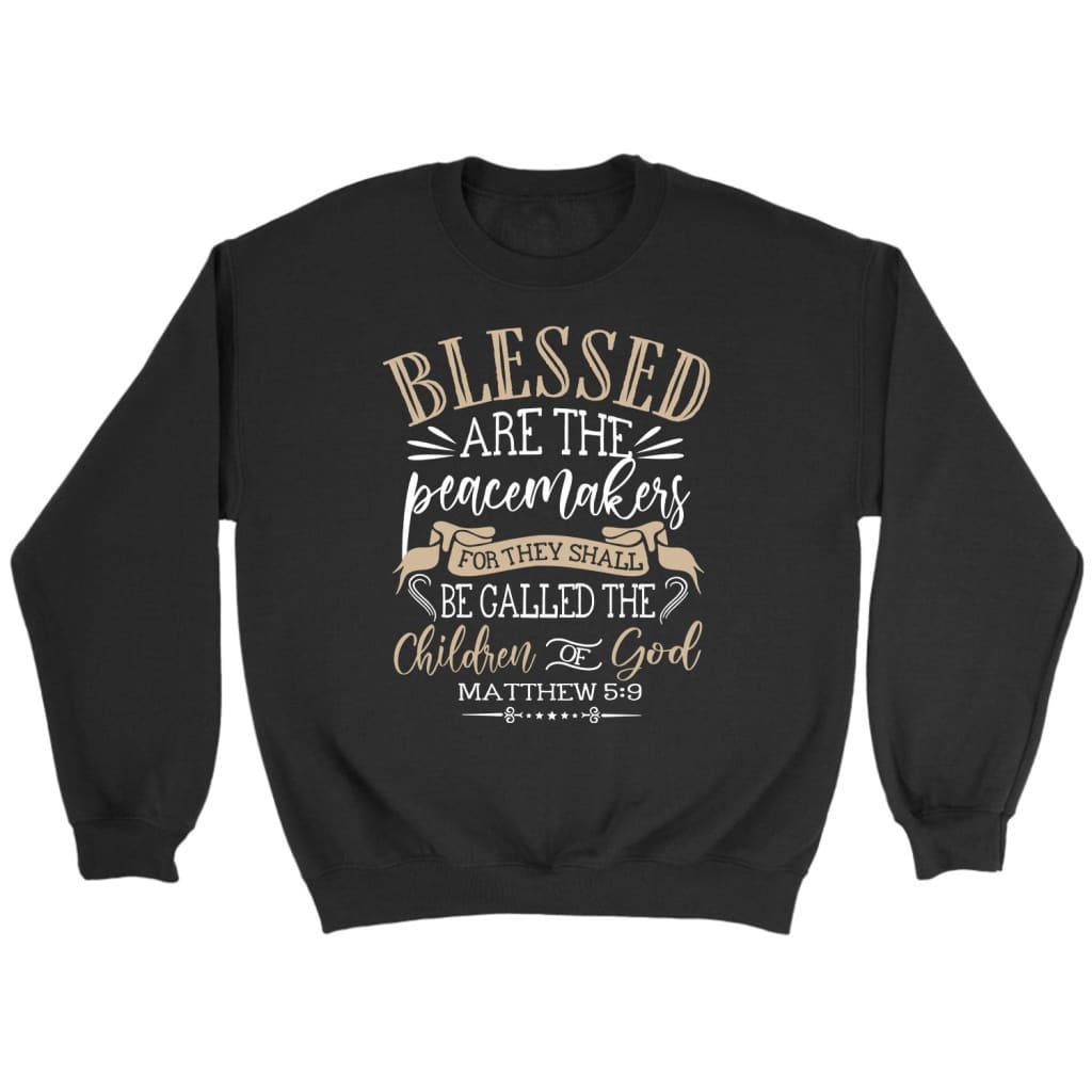 Blessed Are The Peacemakers Matthew 5:9 Kjv Bible Verse Sweatshirt, Christian Sweatshirt