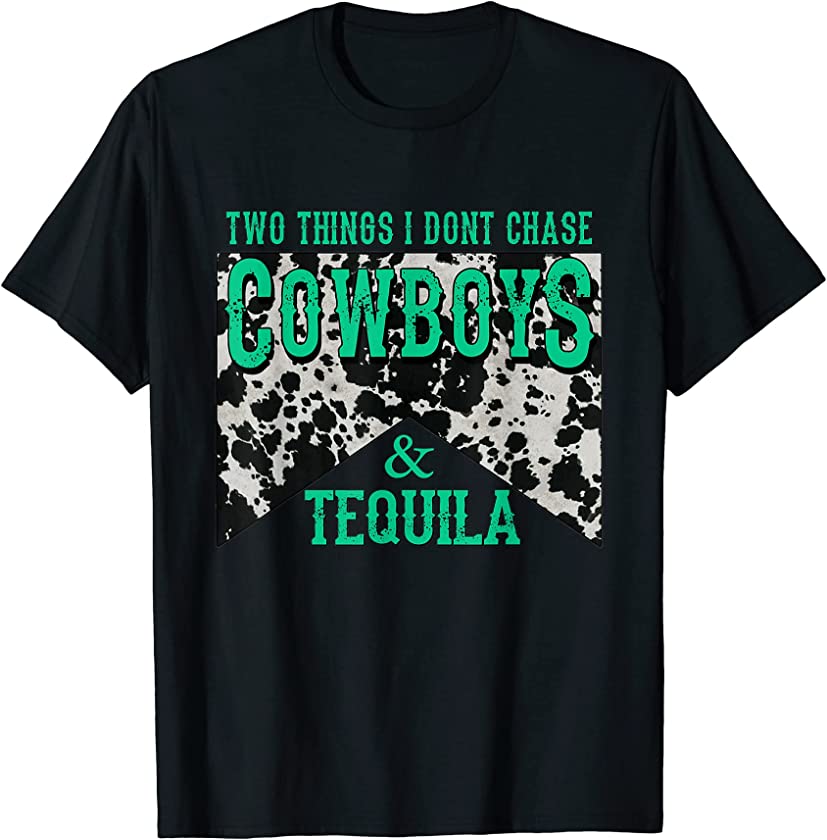 Western Two Things We Don’t Chase Cowboys And Tequila T-Shirt