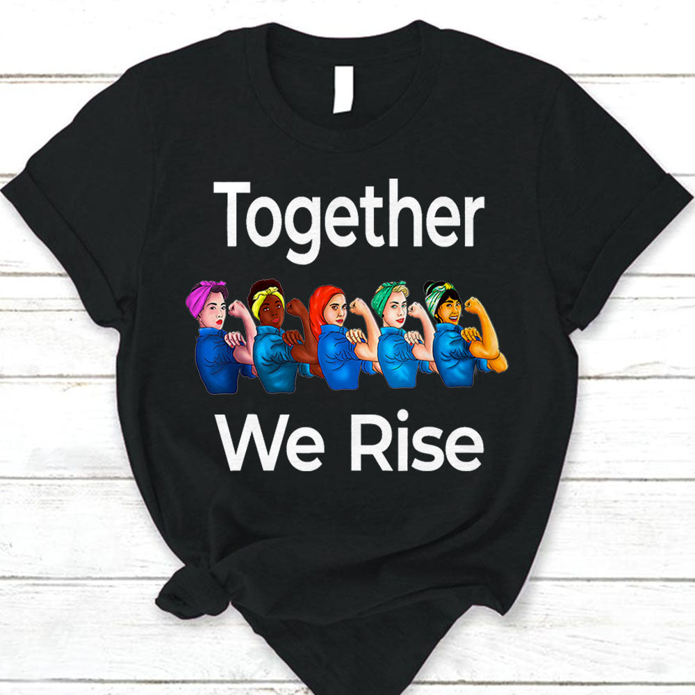 Together We Rise Quote Women Feminist Rosie Riveter Gift T-Shirt