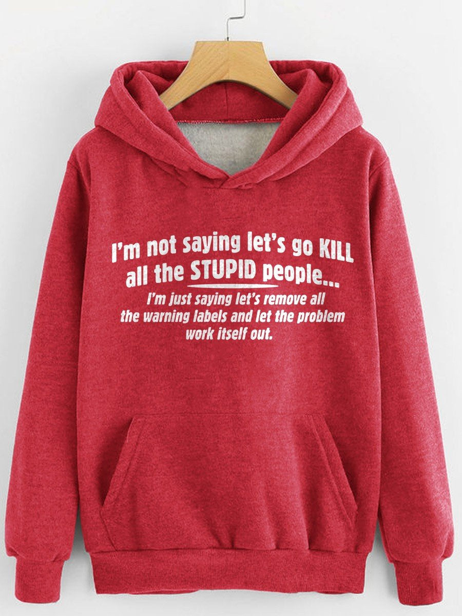 Unisex I’M Not Saying Let’S Go Kill All The Stupid People Funny Hoodie Sweatshirt