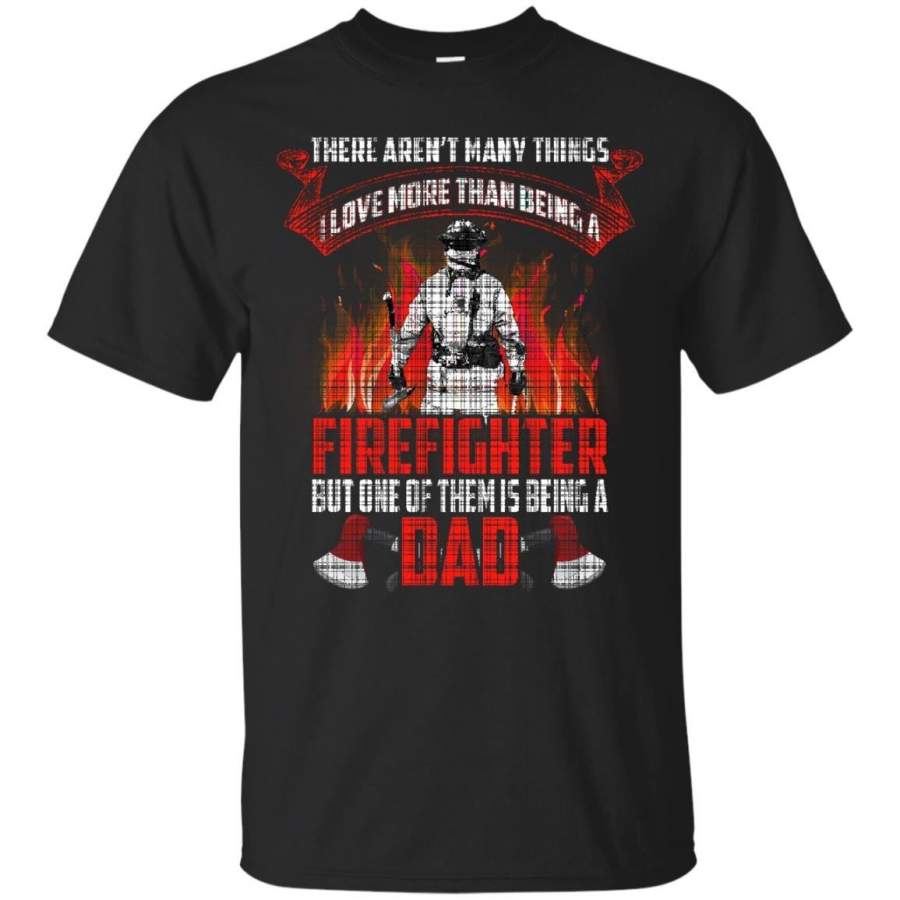 AGR Father s Day Papa T-shirts Things I Love More Than Being A Firefighter But Being A Dad Shirts Hoodies Sweatshirts