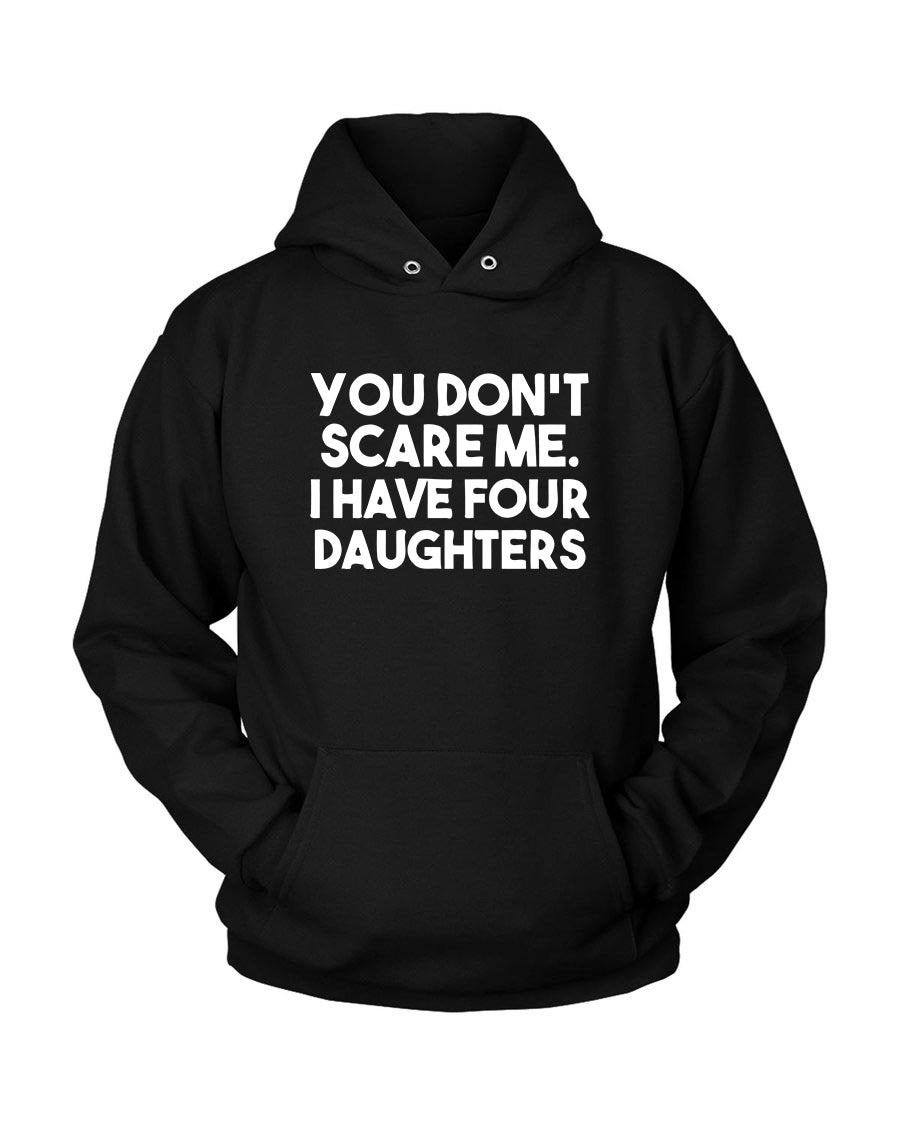 You Do Not Scare Me I Have Four Daughters Unisex Hoodie