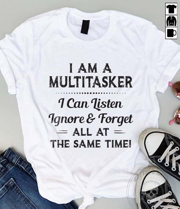 I Am A Multitasker I Can Listen Ignore Forget All At The Same Times Standard Men T-shirt