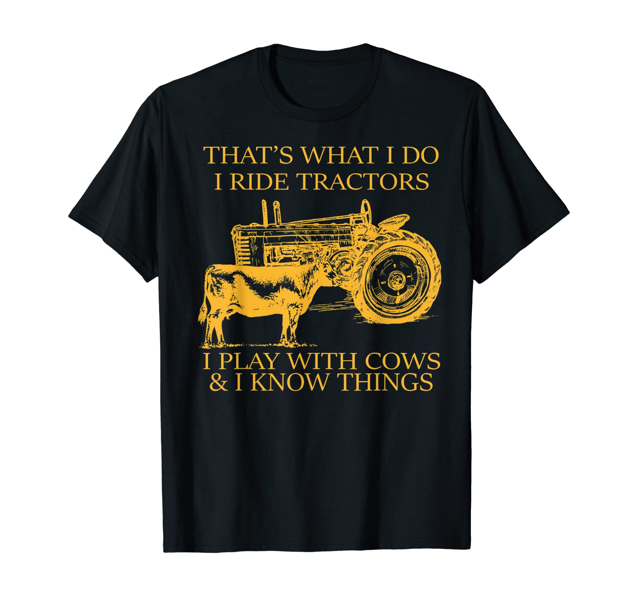 That’s what I do I ride tractors I play with cows T-Shirt