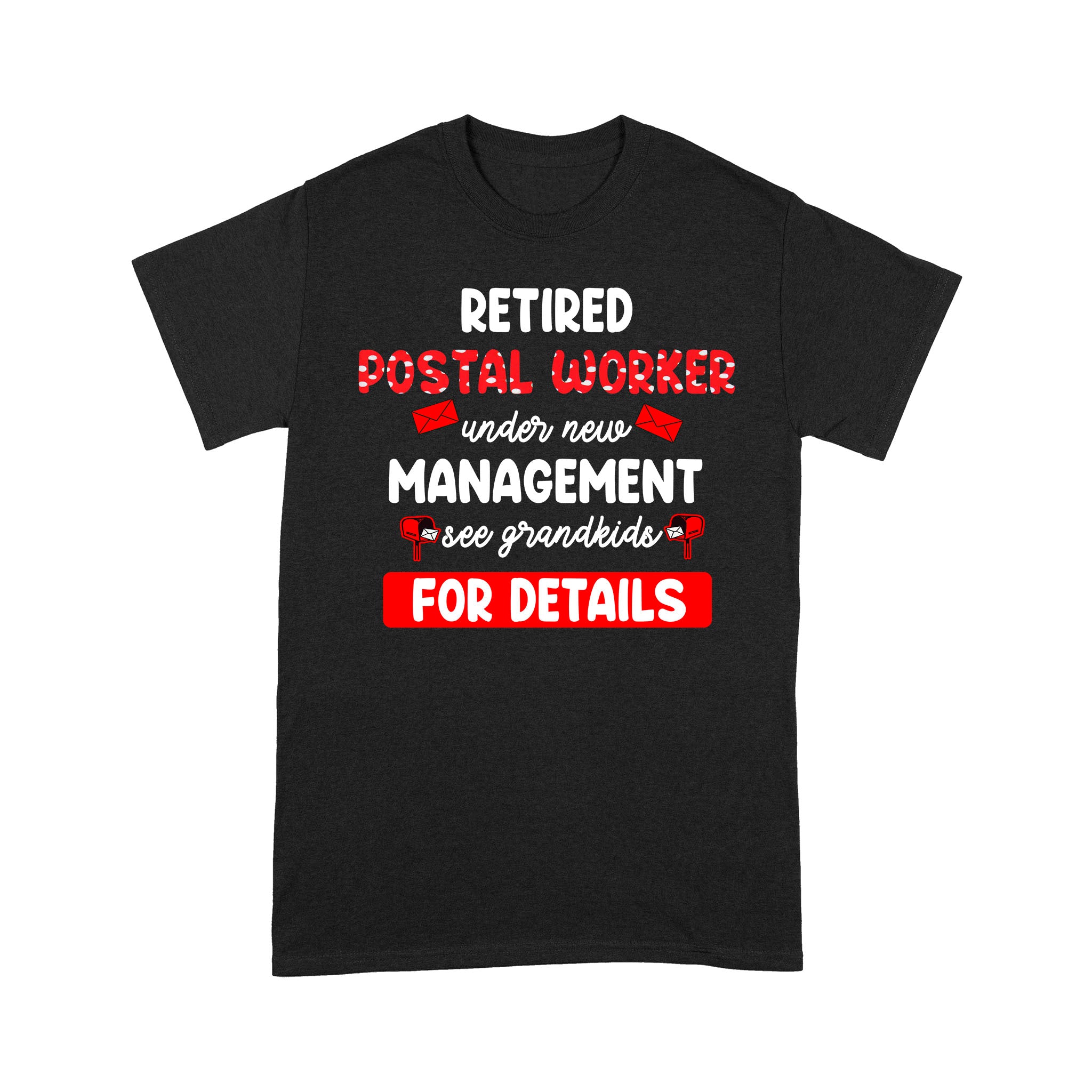 Retired Postal Worker Under New Management See Grandkids For Details – Standard T-shirt