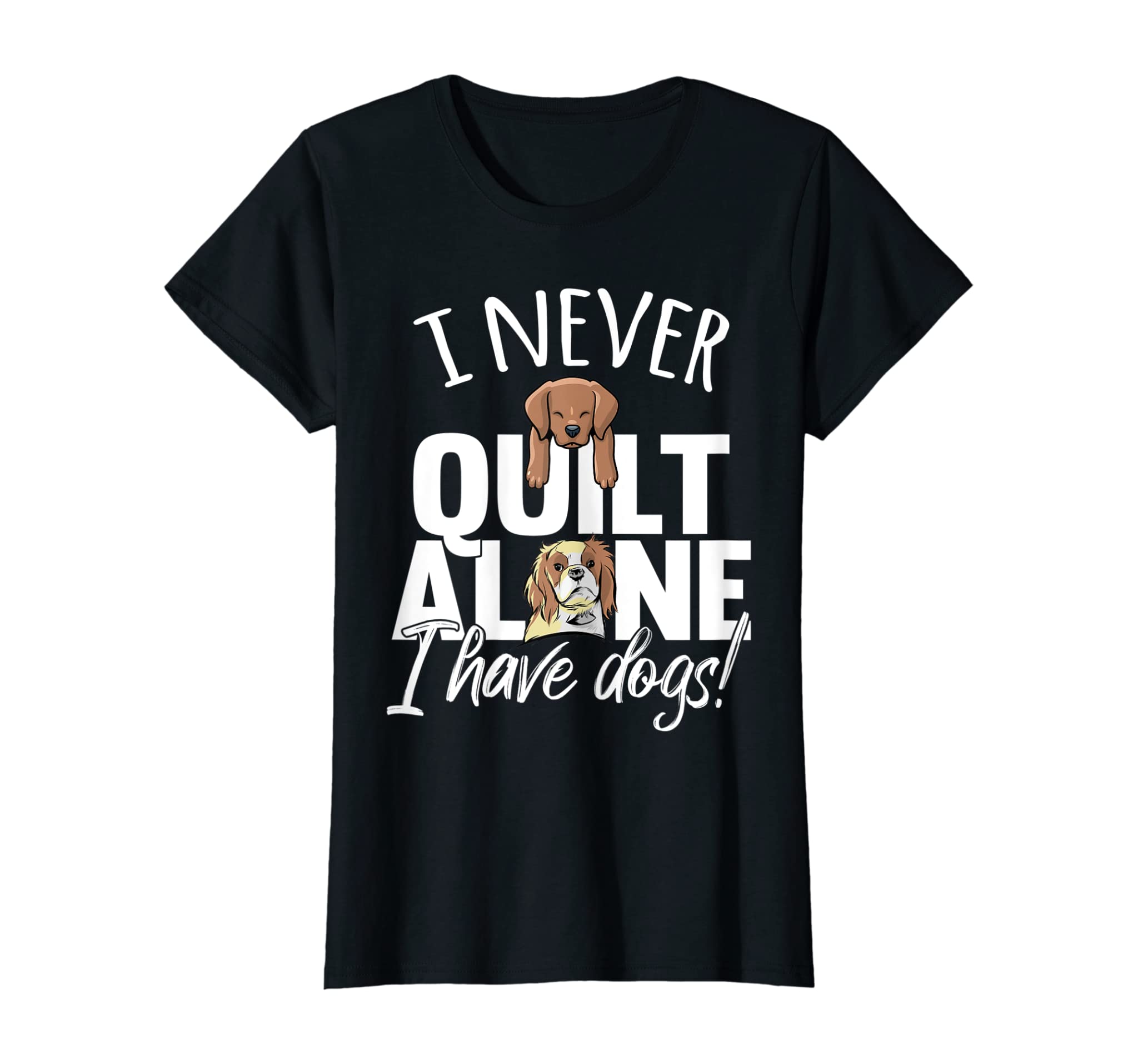 Womens I Never Quilt Alone I Have Dogs Quilters Dog Lover Sew Gift