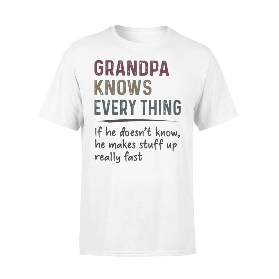 Grandpa Knows Everything If He Doesn’t Know He Makes Stuff Up Really Fast T-shirt