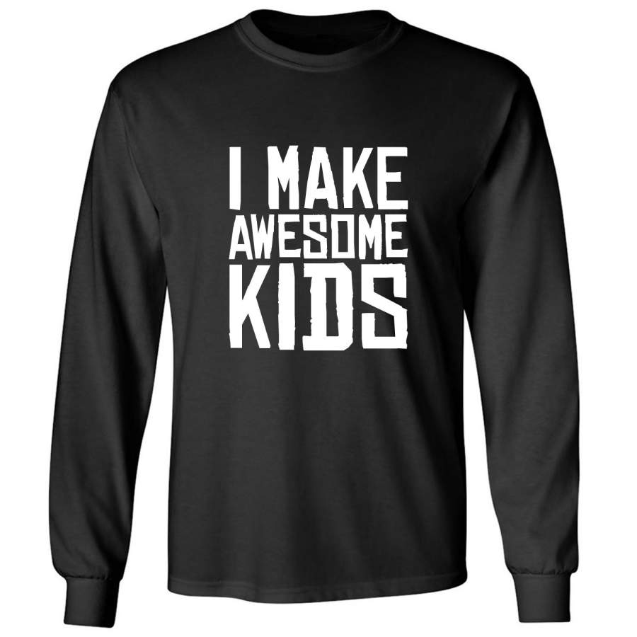 I MAKE AWESOME KIDS Adult Long Sleeve T-shirt