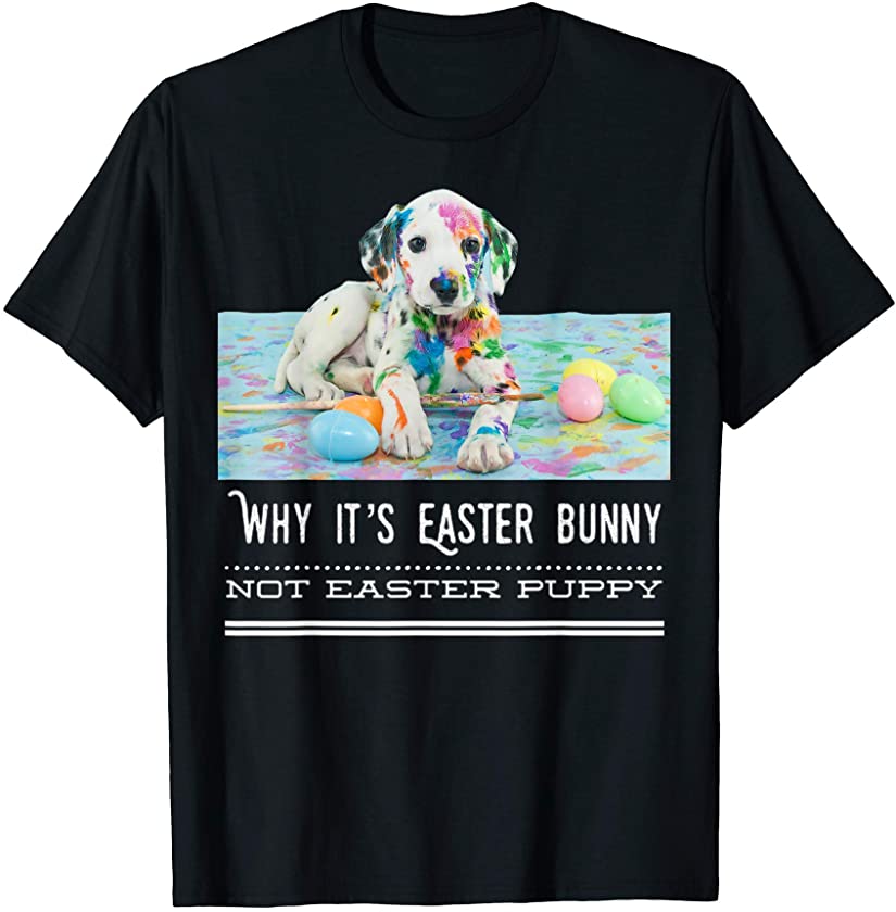 Why It’s Easter Bunny Not Easter Puppy Dog Lover Cute Funny T-Shirt