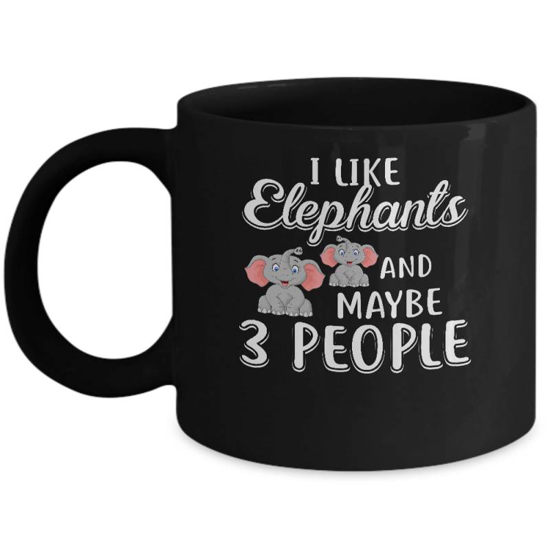 I Like Elephants And Maybe 3 People Mug