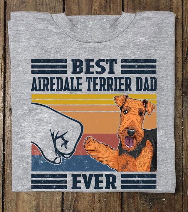 Airedale Terrier Lover Best Airedale Terrier Dad Ever Dog Lover Vintage Graphic Unisex T Shirt, Sweatshirt, Hoodie Size S – 5XL