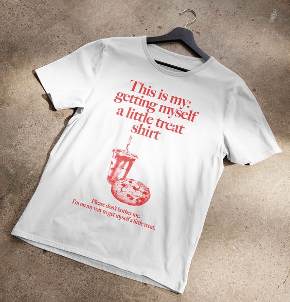 This Is My Getting Myself A Little Treat T-shirt