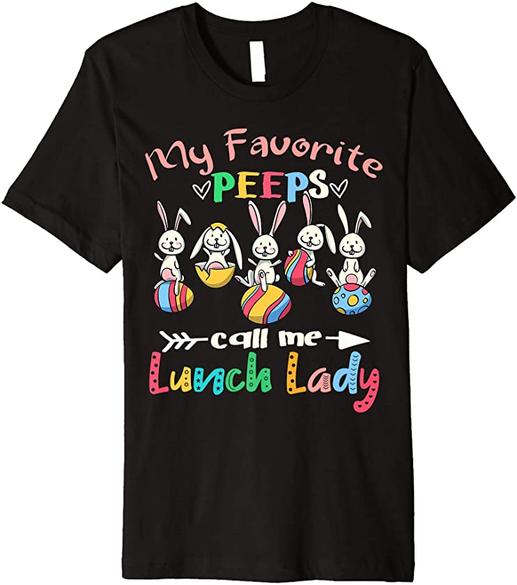 My Favorite Peeps Call Me Lunch Lady Bunny Easter Eggs Gift Premium T-Shirt