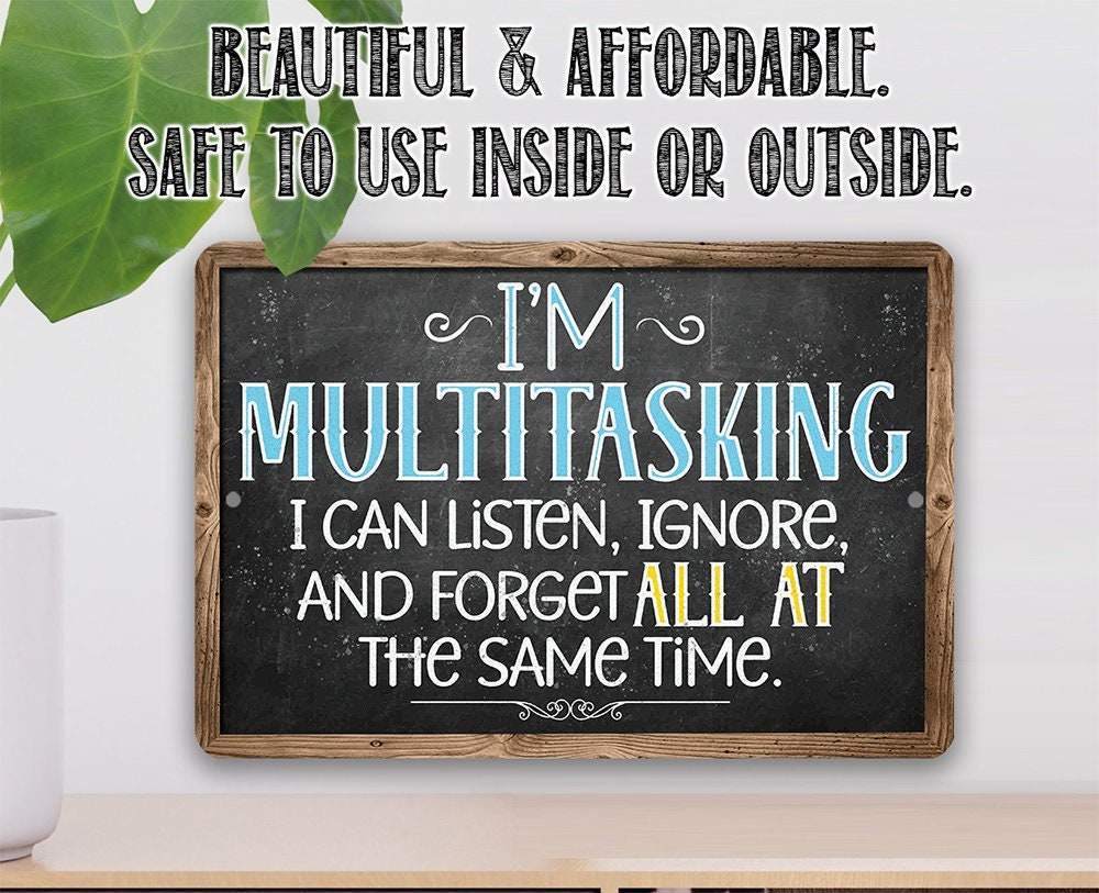 I’m Multitasking. Listen, Ignore, and Forget At The Same Time – 8″ x 12″ or 12″ x 18″ Aluminum Tin Awesome Metal Poster