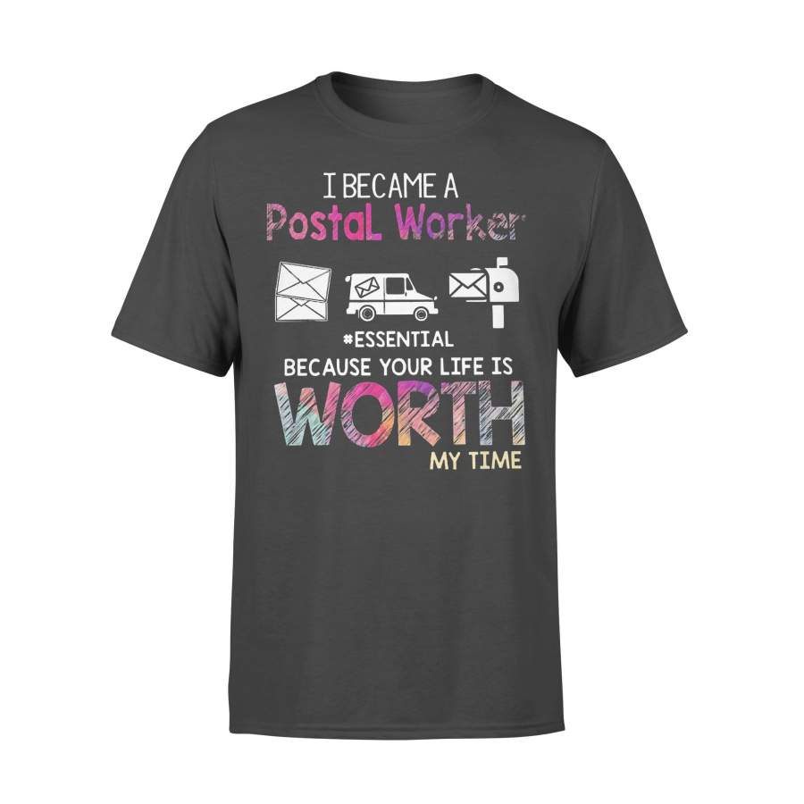 I Became A Postal Worker Essential Because Your Life Is Worth My Time T-shirt